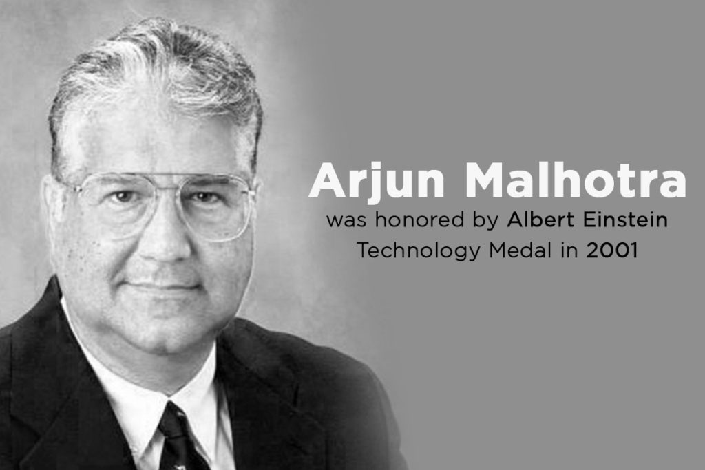 Arjun Malhotra was honored by Albert Einstein Technology Medal in 2001